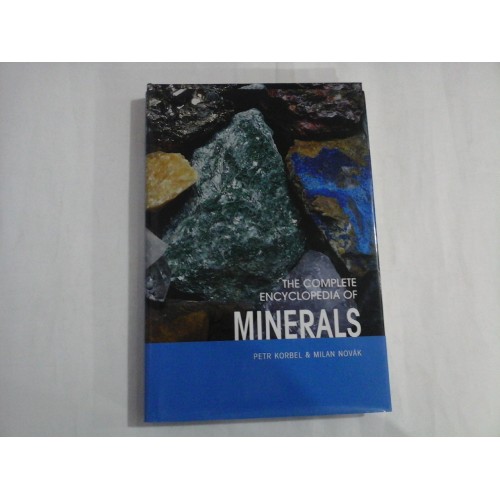 THE COMPLETE ENCYCLOPEDIA OF MINERALS - PETR KORBEL & MILAN NOVAK THE COMPLETE ENCYCLOPEDIA OF MINERALS - PETR KORBEL & MILAN NOVAK